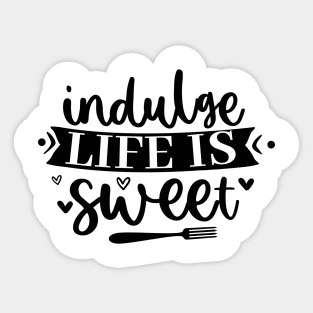 Indulge Life Is Sweet Sticker